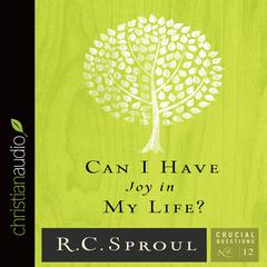 Can I Have Joy In My Life? Audiobook, by R. C. Sproul