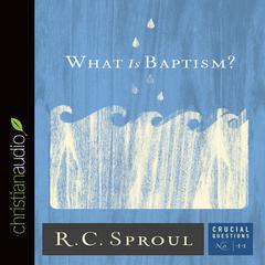 What Is Baptism? Audiobook, by R. C. Sproul