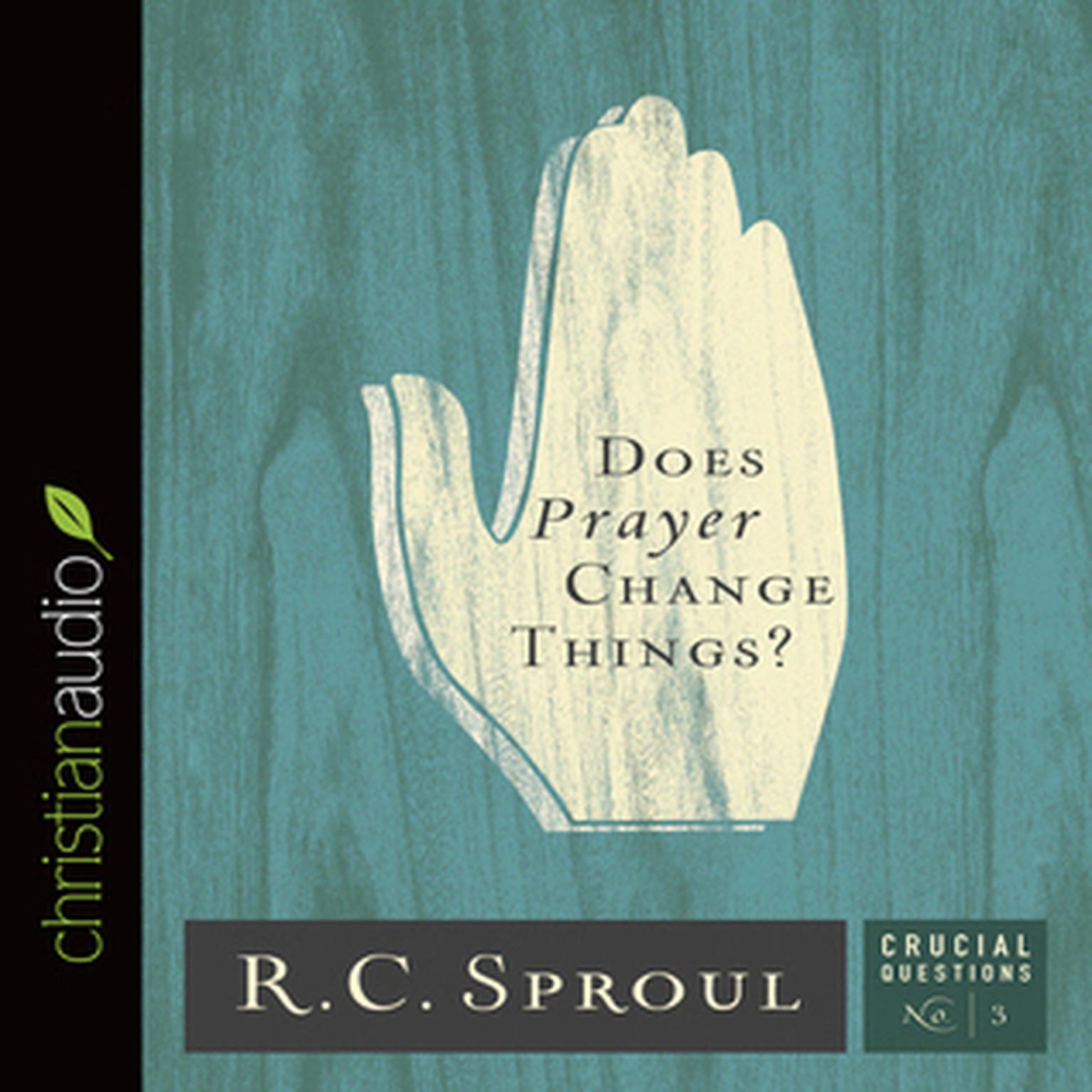 Does Prayer Change Things? Audiobook, by R. C. Sproul