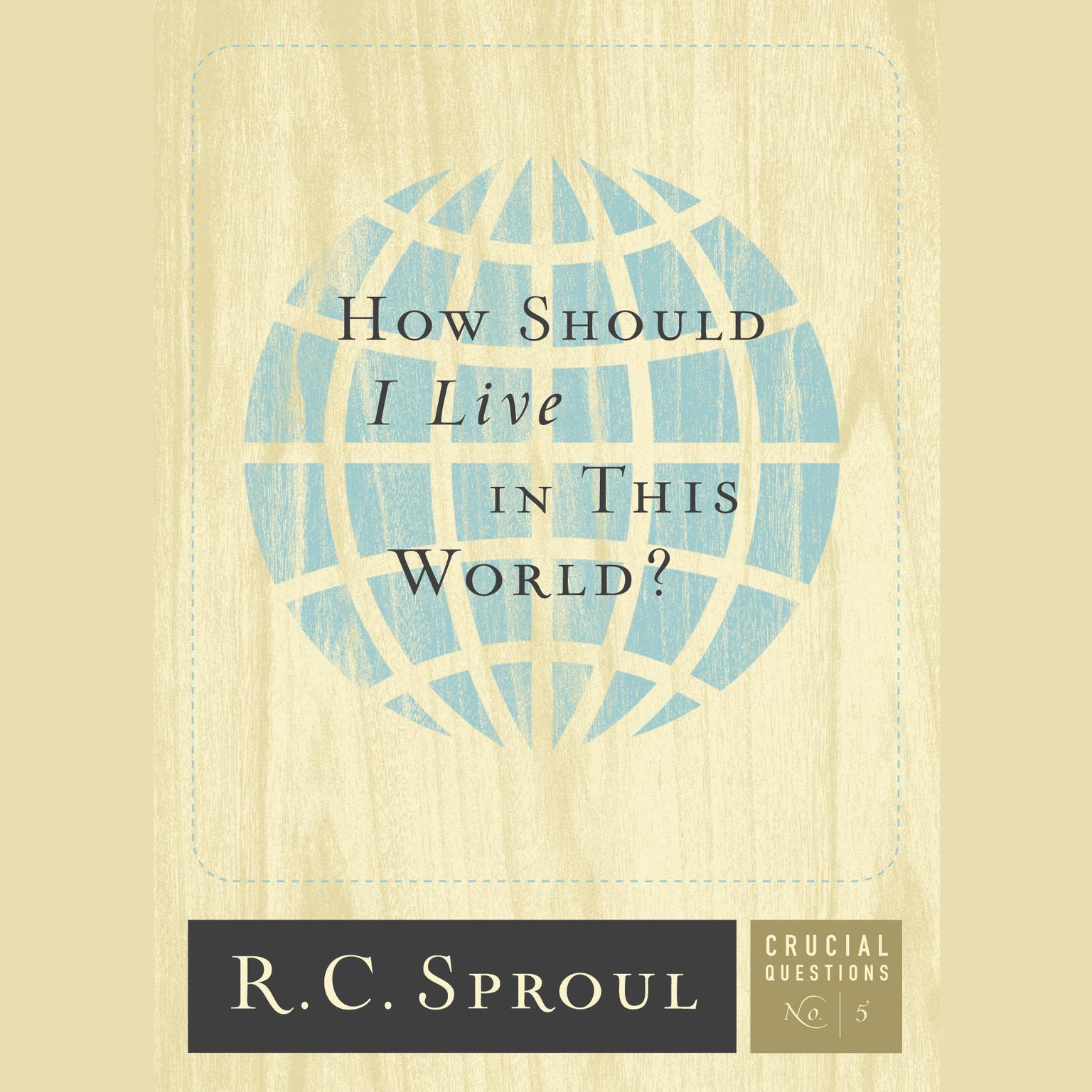How Should I Live in This World? Audiobook, by R. C. Sproul