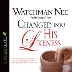 Changed Into His Likeness Audiobook, by Watchman Nee