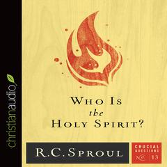 Who Is the Holy Spirit? Audiobook, by R. C. Sproul