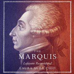 The Marquis: Lafayette Reconsidered Audiobook, by Laura Auricchio