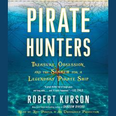 Pirate Hunters: Treasure, Obsession, and the Search for a Legendary Pirate Ship Audiobook, by 