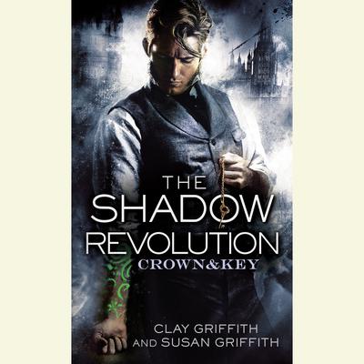 The Shadow Revolution: Crown & Key Audiobook, by Clay Griffith