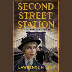 Second Street Station: A Mary Handley Mystery Audiobook, by Lawrence H. Levy