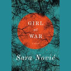 Girl at War: A Novel Audiobook, by Sara Nović