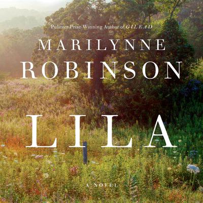 Lila: A Novel Audiobook, by Marilynne Robinson