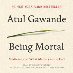 Being Mortal: Medicine and What Matters in the End Audiobook, by 