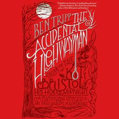 The Accidental Highwayman: Being the Tale of Kit Bristol, His Horse Midnight, a Mysterious Princess, and Sundry Magical Persons Besides Audiobook, by Ben Tripp