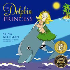 The Dolphin Princess Audiobook, by Sylva Kelegian