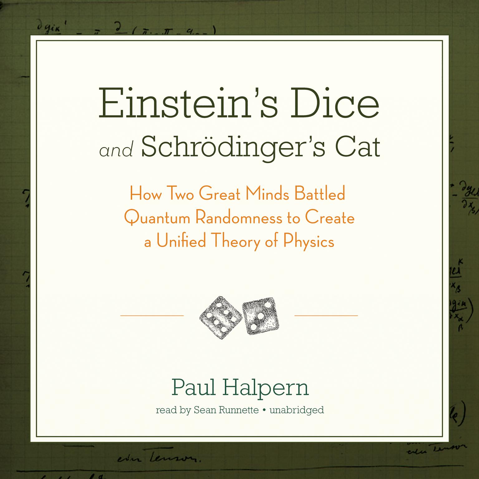 Einstein’s Dice and Schrödinger’s Cat: How Two Great Minds Battled Quantum Randomness to Create a Unified Theory of Physics Audiobook, by Paul Halpern