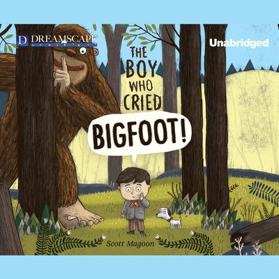 The Boy Who Cried Bigfoot! Audiobook, by 