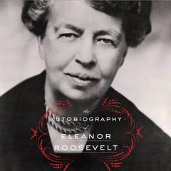 The Autobiography of Eleanor Roosevelt Audiobook, by 