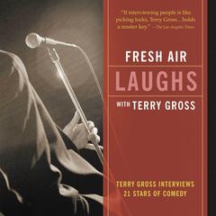 Fresh Air: Laughs: Terry Gross Interviews 21 Stars of Comedy Audiobook, by Terry Gross
