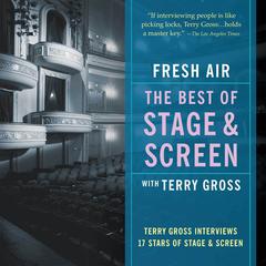 Fresh Air: The Best of Stage and Screen: Terry Gross Interviews 17 Stars of Stage and Screen Audiobook, by Terry Gross