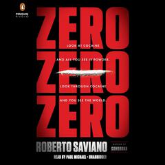 ZeroZeroZero: Look at Cocaine and All You See is Powder. Look Through Cocaine and You See the World Audiobook, by Roberto Saviano