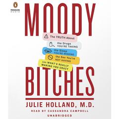 Moody Bitches: The Truth About the Drugs You're Taking, The Sleep You're Missing, The Sex You're Not Having, and What's Really Making You Crazy Audiobook, by 