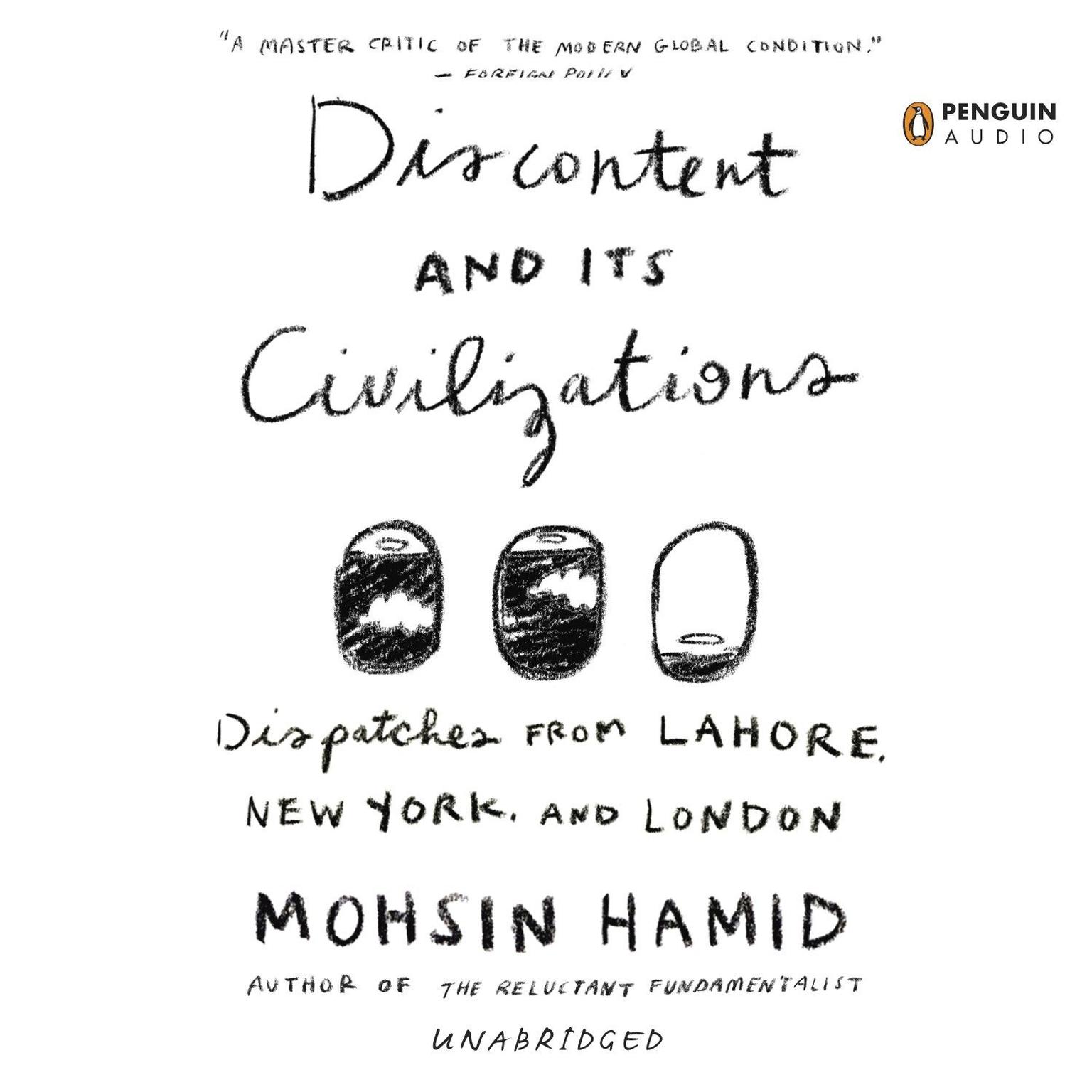 Discontent and its Civilizations: Dispatches from Lahore, New York, and London Audiobook, by Mohsin Hamid