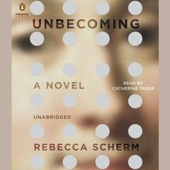Unbecoming: A Novel Audiobook, by Rebecca Scherm