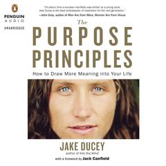 The Purpose Principles: How to Draw More Meaning into Your Life Audiobook, by Jake Ducey