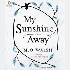 My Sunshine Away Audiobook, by M. O. Walsh