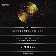 The Interstellar Age: The Story of the NASA Men and Women Who Flew the Forty-Year Voyager Mission Audiobook, by Jim Bell