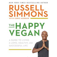 The Happy Vegan: A Guide to Living a Long, Healthy, and Successful Life Audiobook, by Russell Simmons