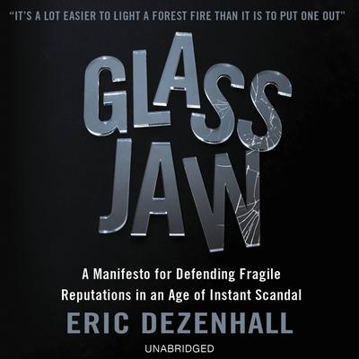 Glass Jaw: A Manifesto for Defending Fragile Reputations in an Age of Instant Scandal Audiobook, by Eric Dezenhall