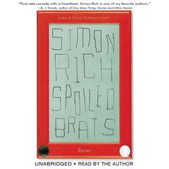 Spoiled Brats (including the story that inspired the major motion picture An American Pickle starring Seth Rogen): Stories Audiobook, by Simon Rich