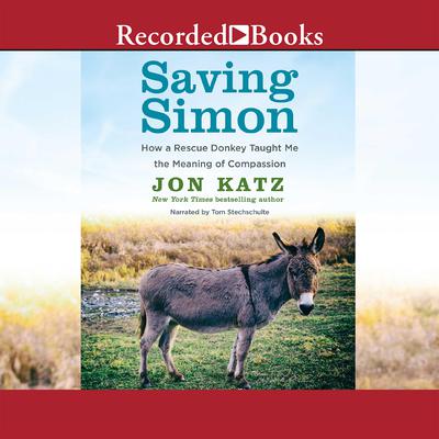 Saving Simon: How a Rescue Donkey Taught Me the Meaning of Compassion Audiobook, by Jon Katz