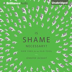 Is Shame Necessary?: New Uses for an Old Tool Audiobook, by Jennifer Jacquet