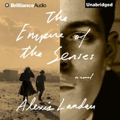 The Empire of the Senses: A Novel Audiobook, by Alexis Landau