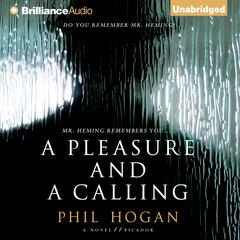 A Pleasure and a Calling: A Novel Audiobook, by Phil Hogan