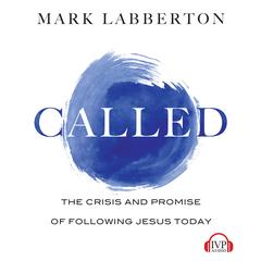 Called: The Crisis and Promise of Following Jesus Today Audiobook, by Mark Labberton