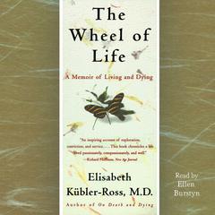 The Wheel of Life: A Memoir of Living and Dying Audiobook, by Elisabeth Kübler-Ross