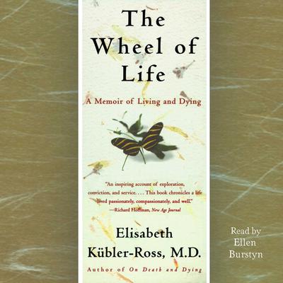 The Wheel of Life: A Memoir of Living and Dying Audiobook, by Elisabeth Kübler-Ross