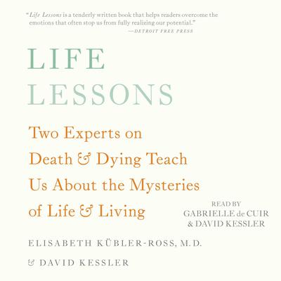 Life Lessons: Two Experts on Death and Dying Teach Us About the Mysteries of Life and Living Audiobook, by 