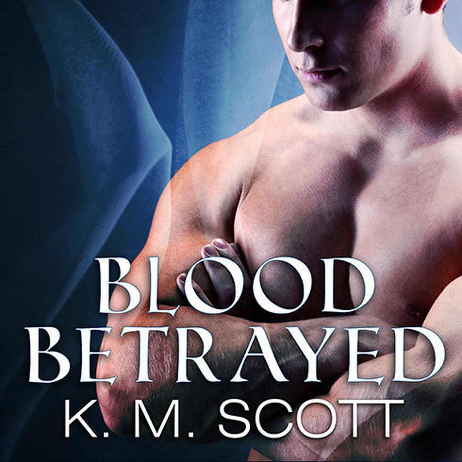Blood Betrayed: with the short story Longing Audiobook, by K. M. Scott
