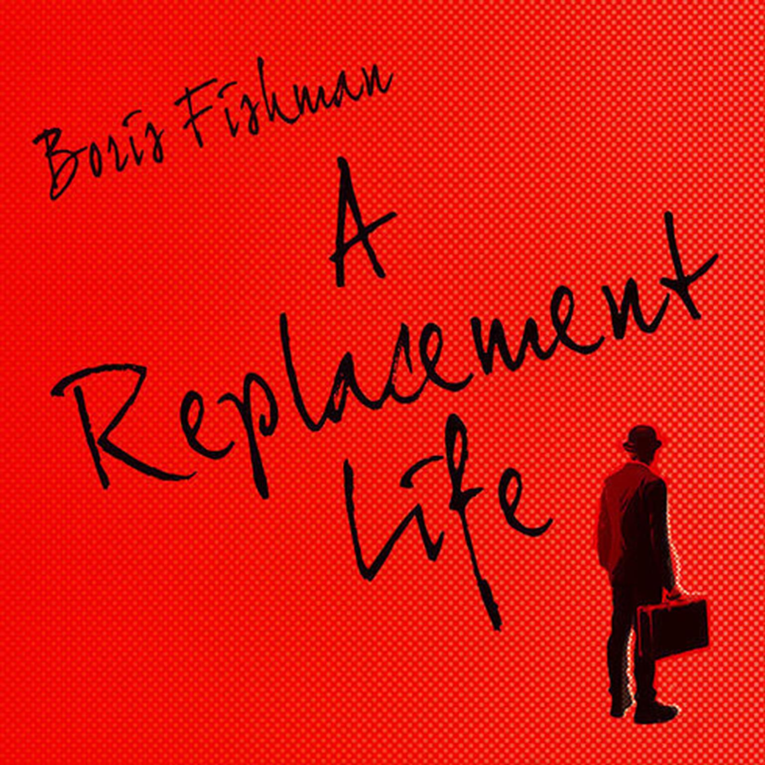 A Replacement Life Audiobook, by Boris Fishman