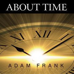 About Time: Cosmology, Time and Culture at the Twilight of the Big Bang Audiobook, by 