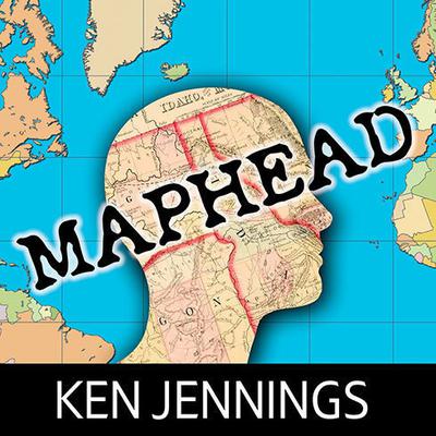 Maphead: Charting the Wide, Weird World of Geography Wonks Audiobook, by Ken Jennings