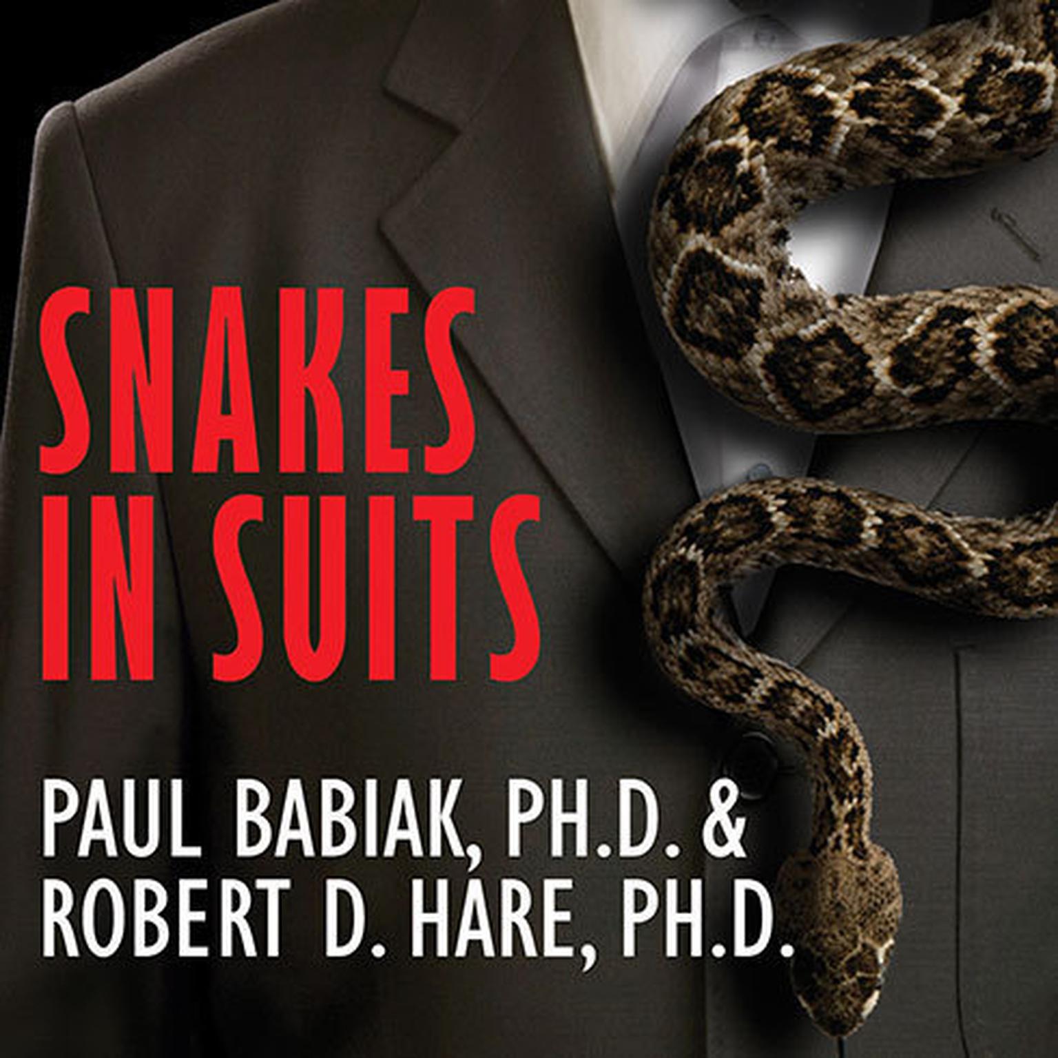 Snakes in Suits: When Psychopaths Go To Work Audiobook, by Paul Babiak