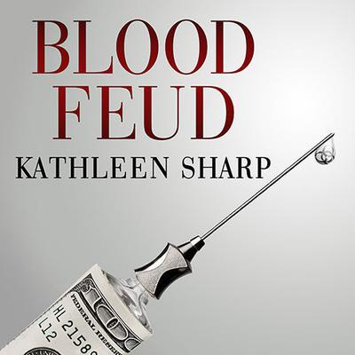 Blood Feud: The Man Who Blew the Whistle on One of the Deadliest Prescription Drugs Ever Audiobook, by Kathleen Sharp