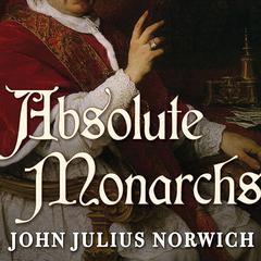 Absolute Monarchs: A History of the Papacy Audiobook, by 
