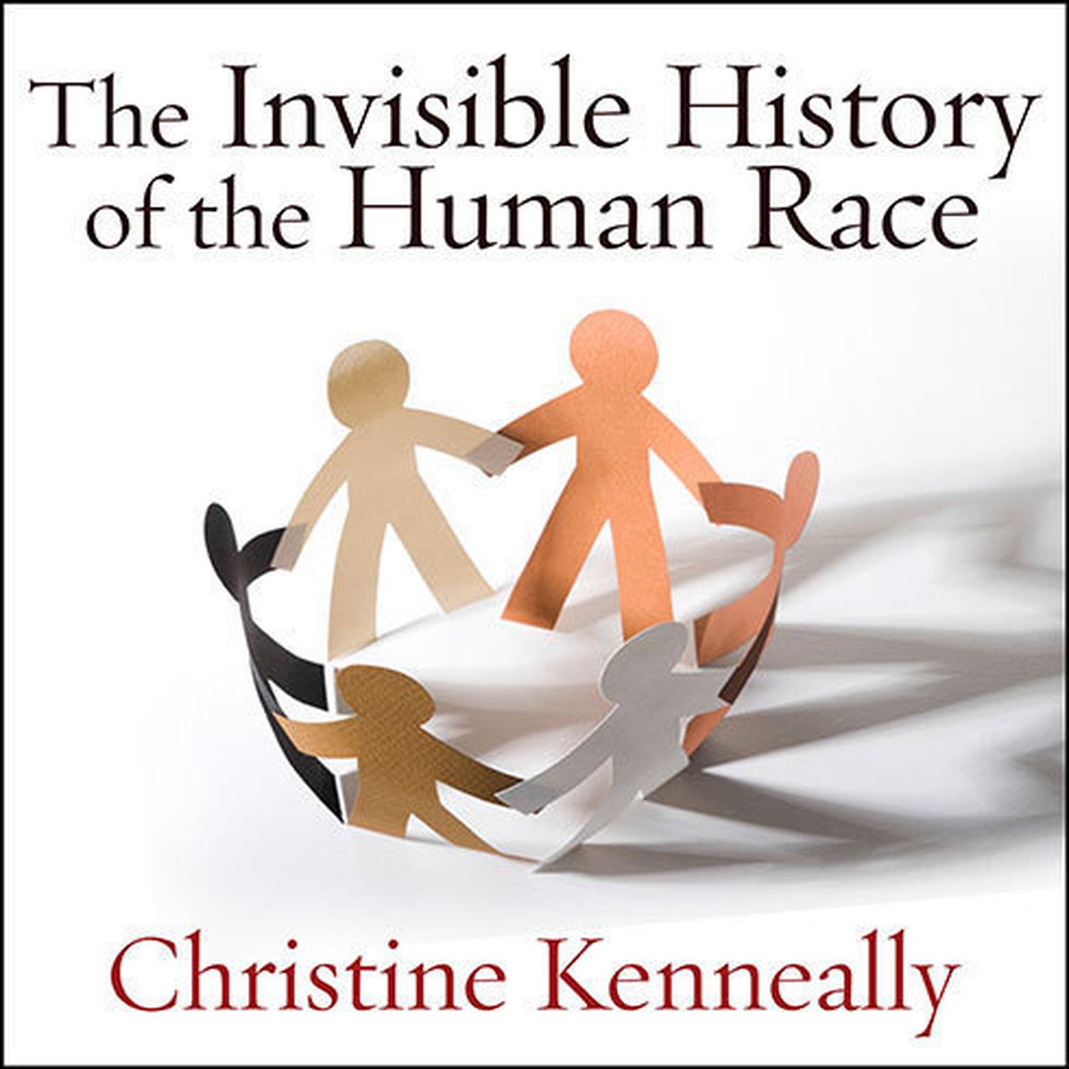 The Invisible History of the Human Race: How DNA and History Shape Our Identities and Our Futures Audiobook, by Christine Kenneally