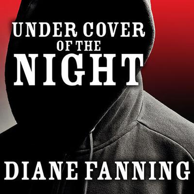 Under Cover of the Night: A True Story of Sex, Greed, and Murder Audiobook, by Diane Fanning