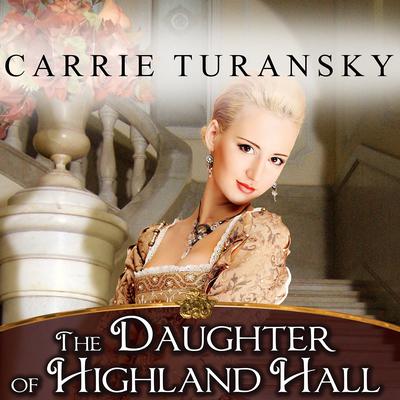 The Daughter of Highland Hall Audiobook, by Carrie Turansky
