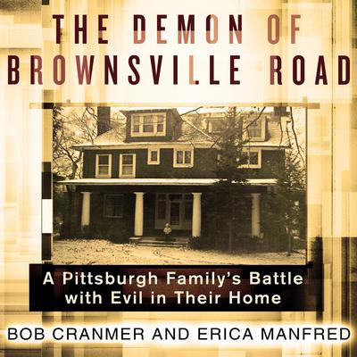 The Demon of Brownsville Road: A Pittsburgh Familys Battle with Evil in Their Home Audiobook, by Bob Cranmer