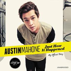 Austin Mahone: Just How It Happened: My Official Story Audiobook, by Austin Mahone